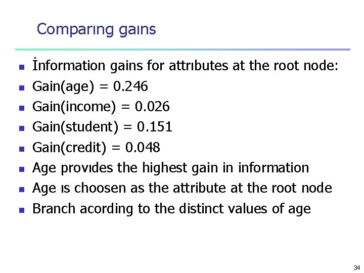 Comparıng gaıns n n n n İnformation gains for attrıbutes at the root node: