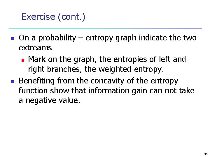 Exercise (cont. ) n n On a probability – entropy graph indicate the two