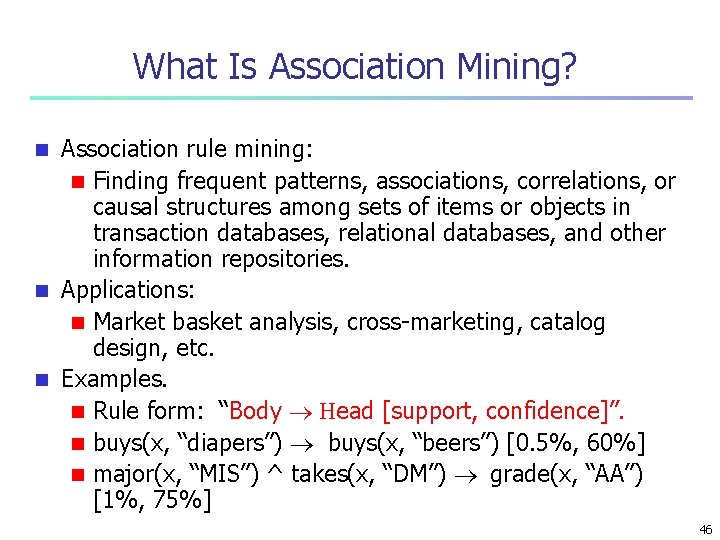 What Is Association Mining? Association rule mining: n Finding frequent patterns, associations, correlations, or