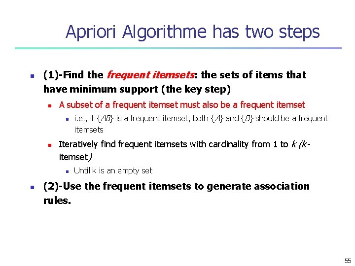 Apriori Algorithme has two steps n (1)-Find the frequent itemsets: the sets of items