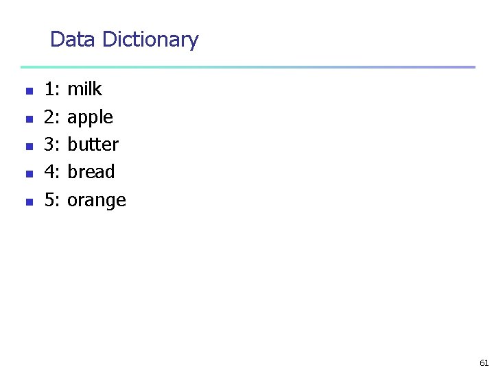 Data Dictionary n n n 1: 2: 3: 4: 5: milk apple butter bread