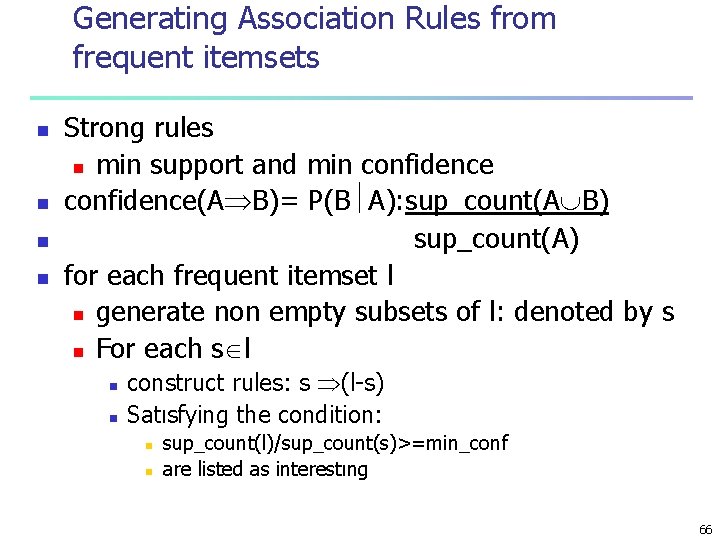 Generating Association Rules from frequent itemsets n n Strong rules n min support and