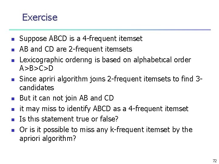 Exercise n n n n Suppose ABCD is a 4 -frequent itemset AB and