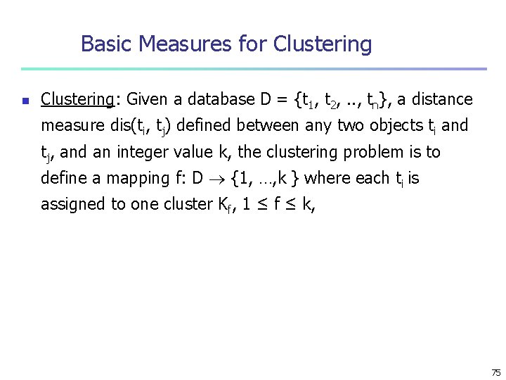 Basic Measures for Clustering n Clustering: Given a database D = {t 1, t