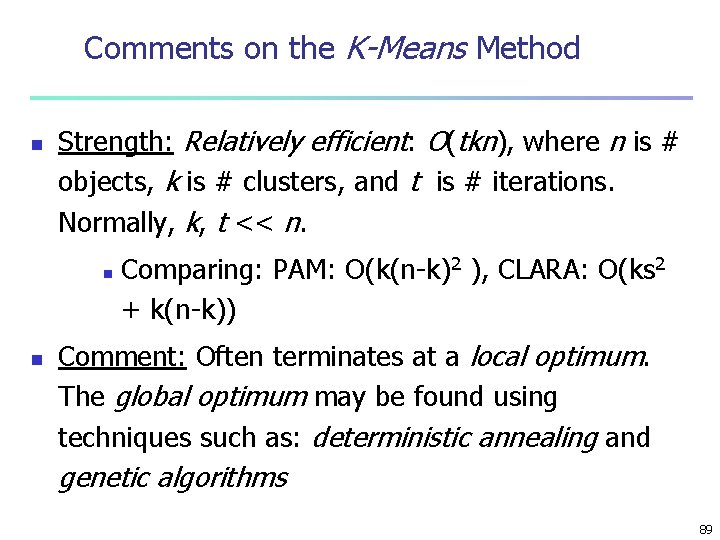 Comments on the K-Means Method n Strength: Relatively efficient: O(tkn), where n is #