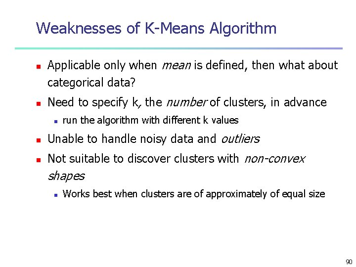 Weaknesses of K-Means Algorithm n n Applicable only when mean is defined, then what