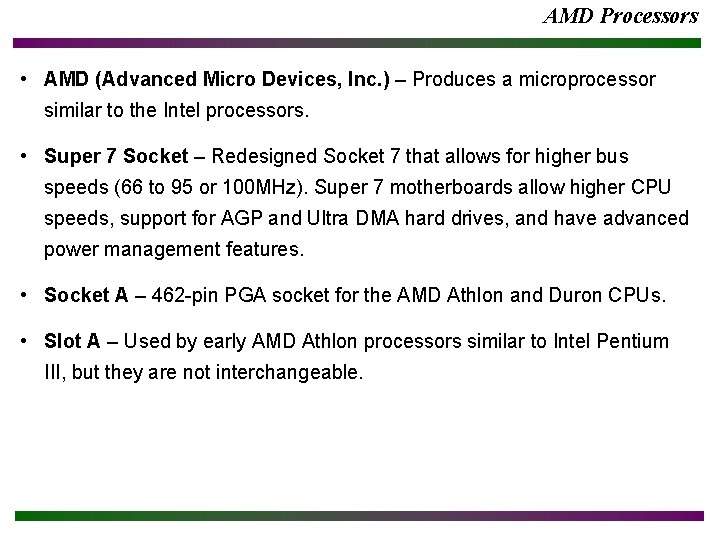 AMD Processors • AMD (Advanced Micro Devices, Inc. ) – Produces a microprocessor similar AMD Processors • AMD (Advanced Micro Devices, Inc. ) – Produces a microprocessor similar