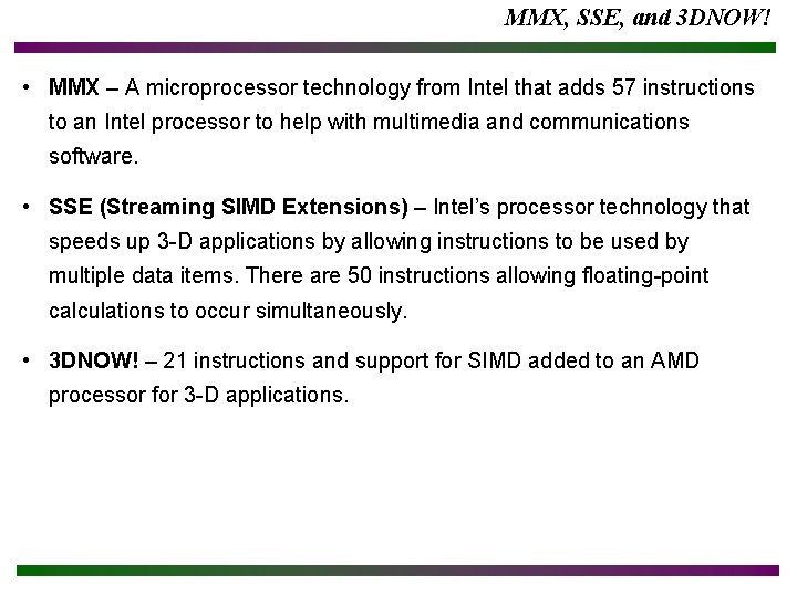 MMX, SSE, and 3 DNOW! • MMX – A microprocessor technology from Intel that MMX, SSE, and 3 DNOW! • MMX – A microprocessor technology from Intel that