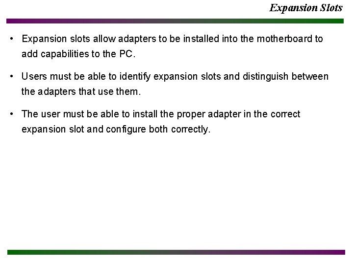 Expansion Slots • Expansion slots allow adapters to be installed into the motherboard to Expansion Slots • Expansion slots allow adapters to be installed into the motherboard to