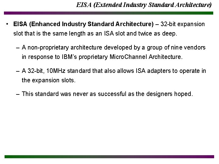 EISA (Extended Industry Standard Architecture) • EISA (Enhanced Industry Standard Architecture) – 32 -bit EISA (Extended Industry Standard Architecture) • EISA (Enhanced Industry Standard Architecture) – 32 -bit