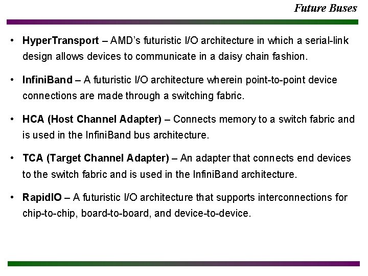 Future Buses • Hyper. Transport – AMD’s futuristic I/O architecture in which a serial-link Future Buses • Hyper. Transport – AMD’s futuristic I/O architecture in which a serial-link
