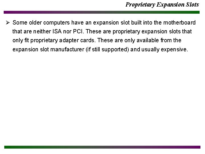 Proprietary Expansion Slots Ø Some older computers have an expansion slot built into the Proprietary Expansion Slots Ø Some older computers have an expansion slot built into the