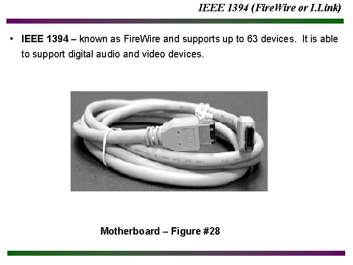 IEEE 1394 (Fire. Wire or I. Link) • IEEE 1394 – known as Fire. IEEE 1394 (Fire. Wire or I. Link) • IEEE 1394 – known as Fire.