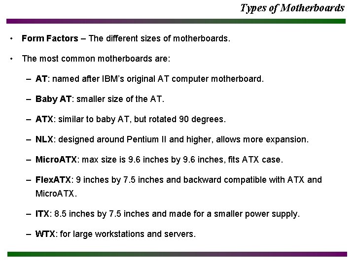 Types of Motherboards • Form Factors – The different sizes of motherboards. • The Types of Motherboards • Form Factors – The different sizes of motherboards. • The
