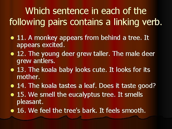 Which sentence in each of the following pairs contains a linking verb. l l