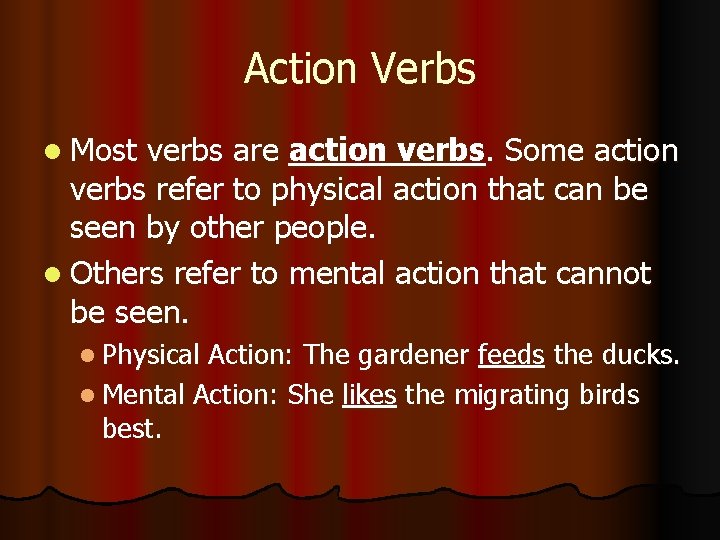 Action Verbs l Most verbs are action verbs. Some action verbs refer to physical