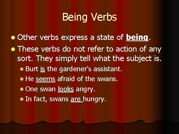 Being Verbs l Other verbs express a state of being. l These verbs do