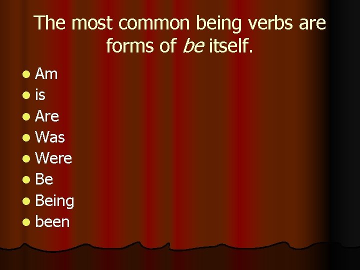 The most common being verbs are forms of be itself. l Am l is