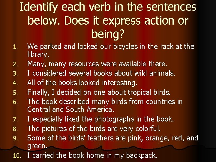 Identify each verb in the sentences below. Does it express action or being? We