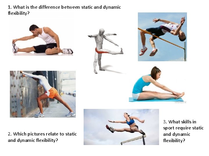 1. What is the difference between static and dynamic flexibility? 2. Which pictures relate