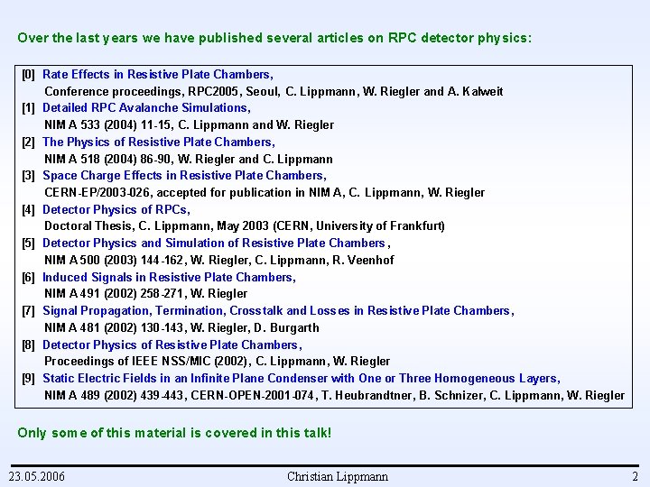 Over the last years we have published several articles on RPC detector physics: [0]