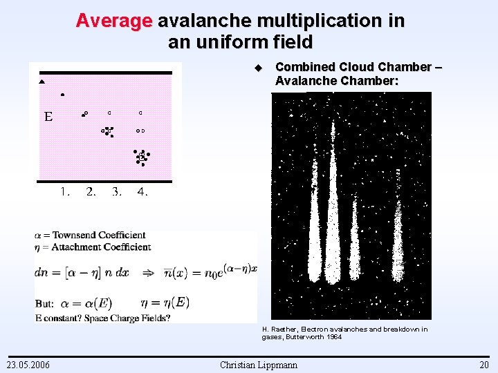 Average avalanche multiplication in an uniform field u Combined Cloud Chamber – Avalanche Chamber:
