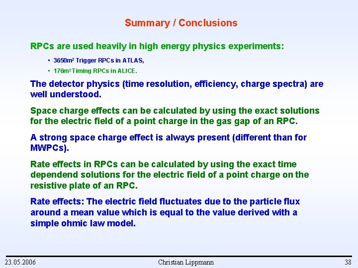 Summary / Conclusions RPCs are used heavily in high energy physics experiments: • 3650