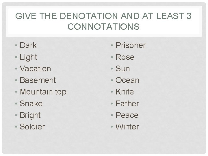 GIVE THE DENOTATION AND AT LEAST 3 CONNOTATIONS • Dark • Light • Vacation GIVE THE DENOTATION AND AT LEAST 3 CONNOTATIONS • Dark • Light • Vacation