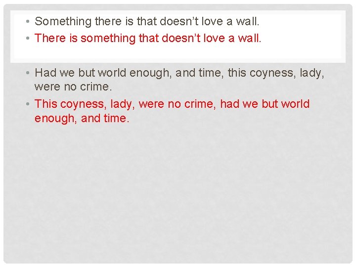 • Something there is that doesn’t love a wall. • There is something • Something there is that doesn’t love a wall. • There is something