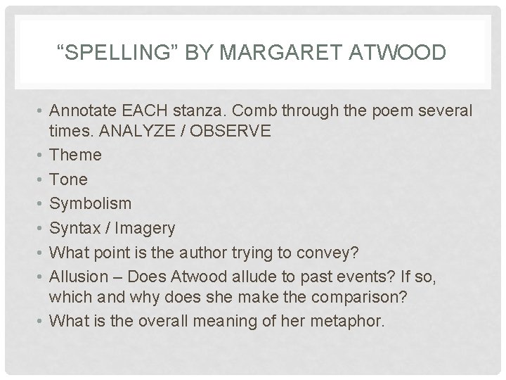 “SPELLING” BY MARGARET ATWOOD • Annotate EACH stanza. Comb through the poem several times. “SPELLING” BY MARGARET ATWOOD • Annotate EACH stanza. Comb through the poem several times.