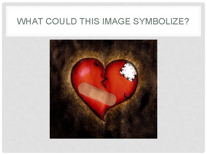 WHAT COULD THIS IMAGE SYMBOLIZE? WHAT COULD THIS IMAGE SYMBOLIZE?
