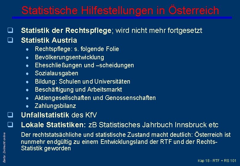 Statistische Hilfestellungen in Österreich q Statistik der Rechtspflege; wird nicht mehr fortgesetzt q Statistik