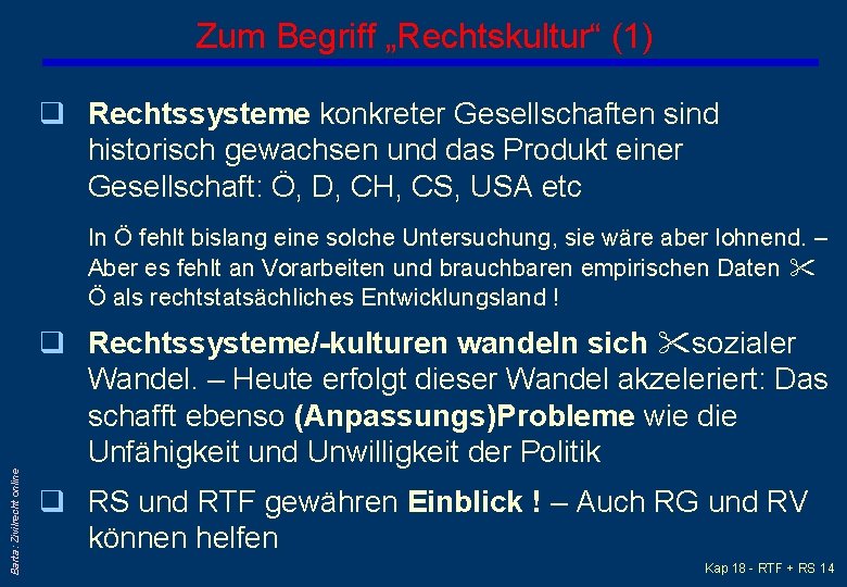 Zum Begriff „Rechtskultur“ (1) q Rechtssysteme konkreter Gesellschaften sind historisch gewachsen und das Produkt