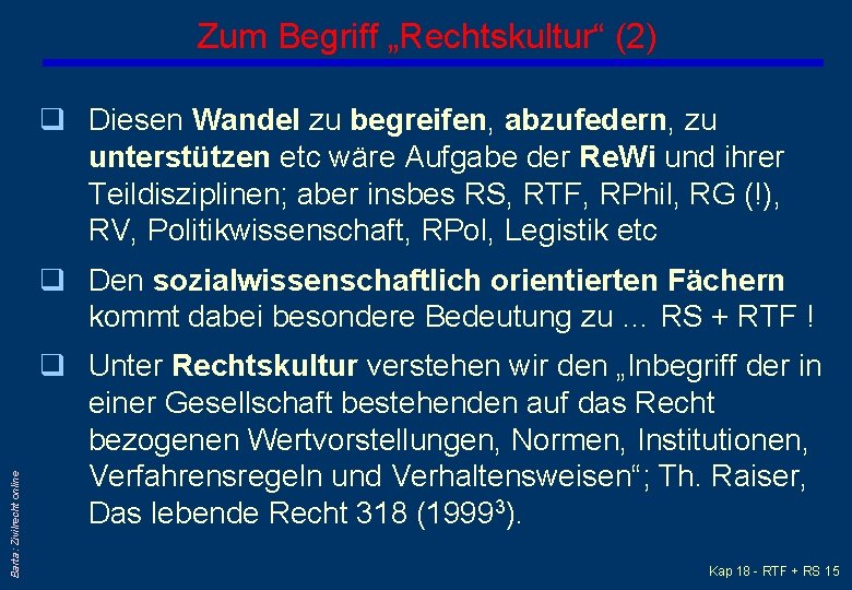 Zum Begriff „Rechtskultur“ (2) q Diesen Wandel zu begreifen, abzufedern, zu unterstützen etc wäre