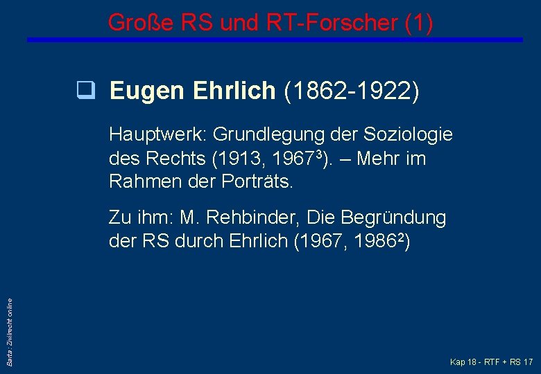 Große RS und RT-Forscher (1) q Eugen Ehrlich (1862 -1922) Hauptwerk: Grundlegung der Soziologie