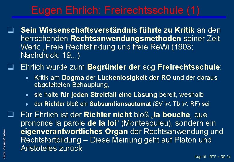 Eugen Ehrlich: Freirechtsschule (1) q Sein Wissenschaftsverständnis führte zu Kritik an den herrschenden Rechtsanwendungsmethoden
