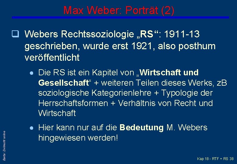 Max Weber: Porträt (2) q Webers Rechtssoziologie „RS“: 1911 -13 geschrieben, wurde erst 1921,