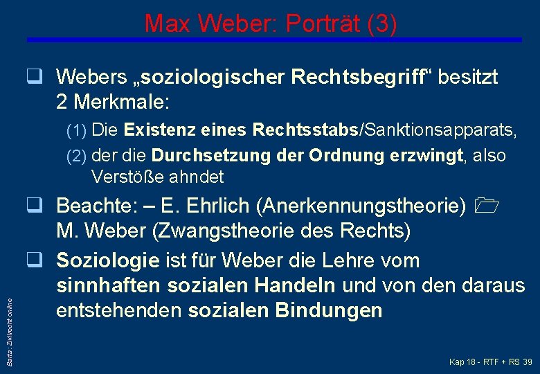 Max Weber: Porträt (3) q Webers „soziologischer Rechtsbegriff“ besitzt 2 Merkmale: (1) Die Existenz