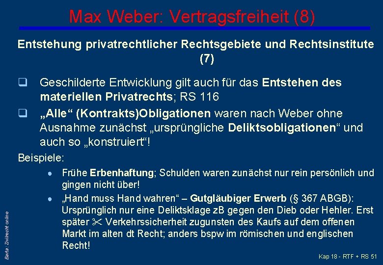 Max Weber: Vertragsfreiheit (8) Entstehung privatrechtlicher Rechtsgebiete und Rechtsinstitute (7) q Geschilderte Entwicklung gilt