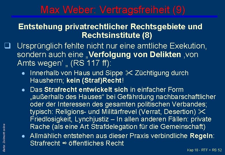 Max Weber: Vertragsfreiheit (9) Entstehung privatrechtlicher Rechtsgebiete und Rechtsinstitute (8) q Ursprünglich fehlte nicht