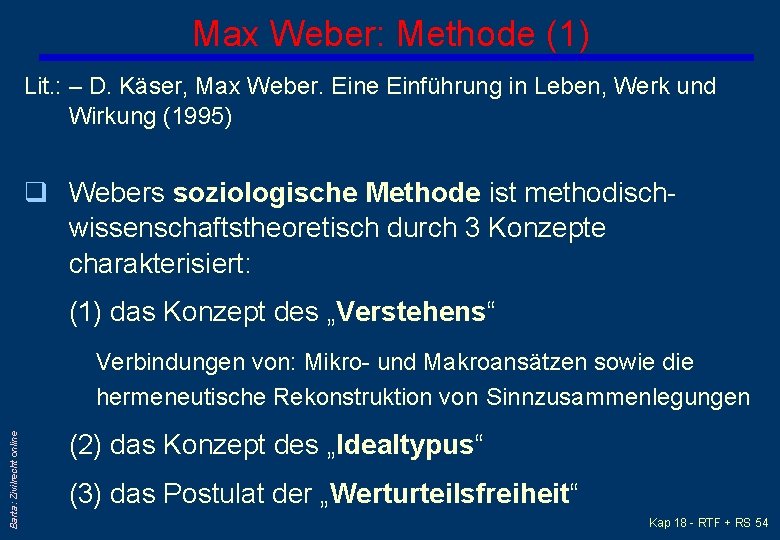 Max Weber: Methode (1) Lit. : – D. Käser, Max Weber. Eine Einführung in