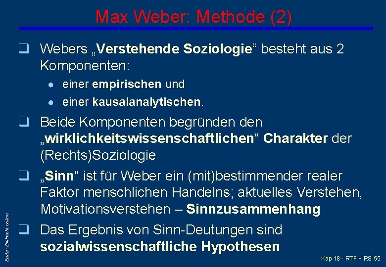 Max Weber: Methode (2) q Webers „Verstehende Soziologie“ besteht aus 2 Komponenten: ● einer