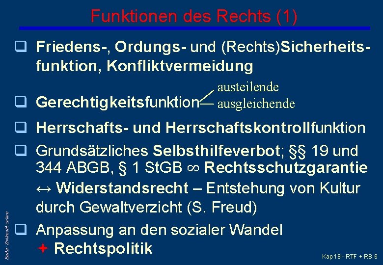 Funktionen des Rechts (1) q Friedens-, Ordungs- und (Rechts)Sicherheitsfunktion, Konfliktvermeidung Barta: Zivilrecht online q