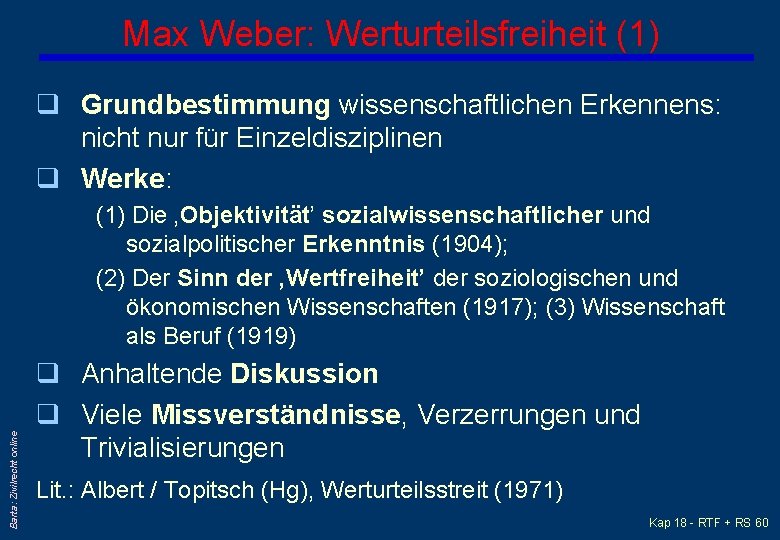 Max Weber: Werturteilsfreiheit (1) q Grundbestimmung wissenschaftlichen Erkennens: nicht nur für Einzeldisziplinen q Werke: