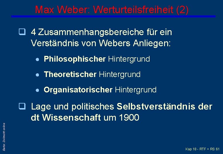 Max Weber: Werturteilsfreiheit (2) q 4 Zusammenhangsbereiche für ein Verständnis von Webers Anliegen: ●