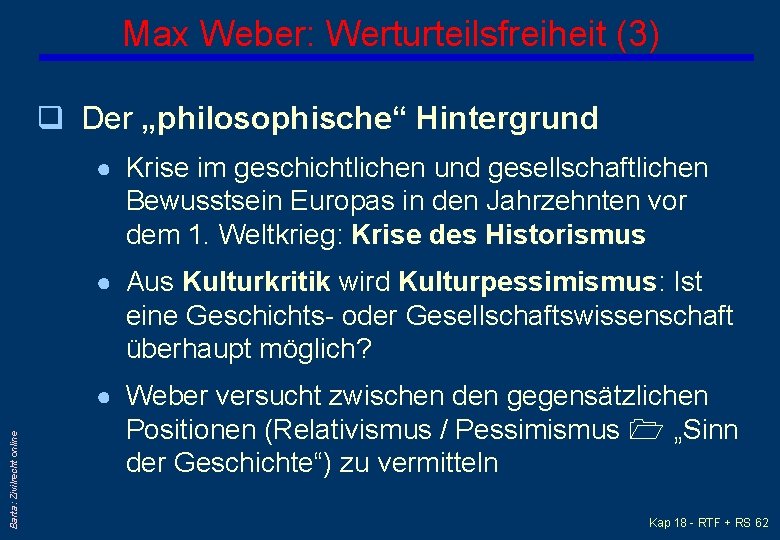 Max Weber: Werturteilsfreiheit (3) q Der „philosophische“ Hintergrund ● Krise im geschichtlichen und gesellschaftlichen