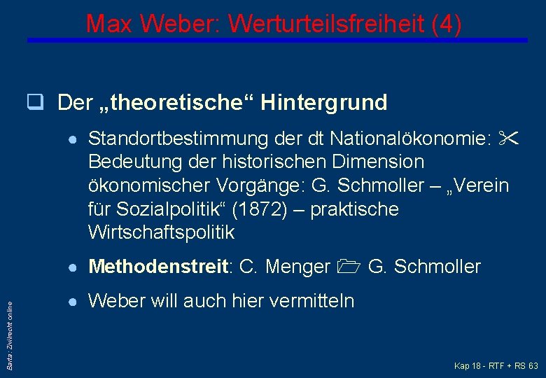 Max Weber: Werturteilsfreiheit (4) q Der „theoretische“ Hintergrund ● Standortbestimmung der dt Nationalökonomie: Bedeutung