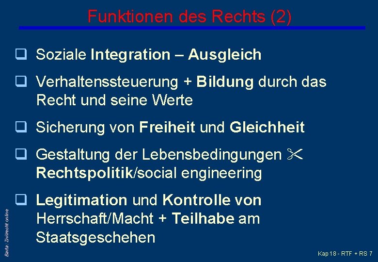 Funktionen des Rechts (2) q Soziale Integration – Ausgleich q Verhaltenssteuerung + Bildung durch