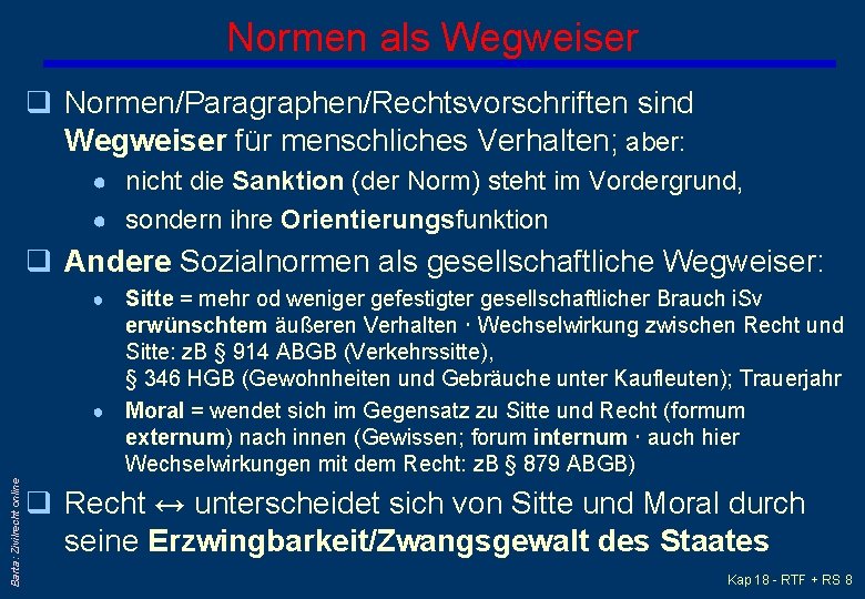 Normen als Wegweiser q Normen/Paragraphen/Rechtsvorschriften sind Wegweiser für menschliches Verhalten; aber: ● nicht die