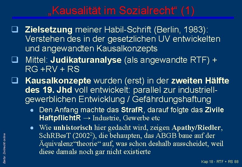 „Kausalität im Sozialrecht“ (1) q Zielsetzung meiner Habil-Schrift (Berlin, 1983): Verstehen des in der